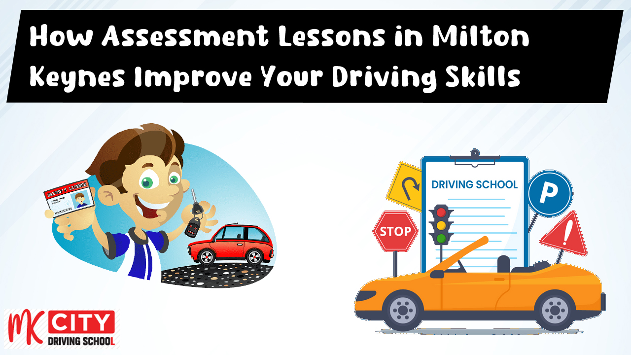 How Assessment Lessons in Milton Keynes Improve Your Driving Skills