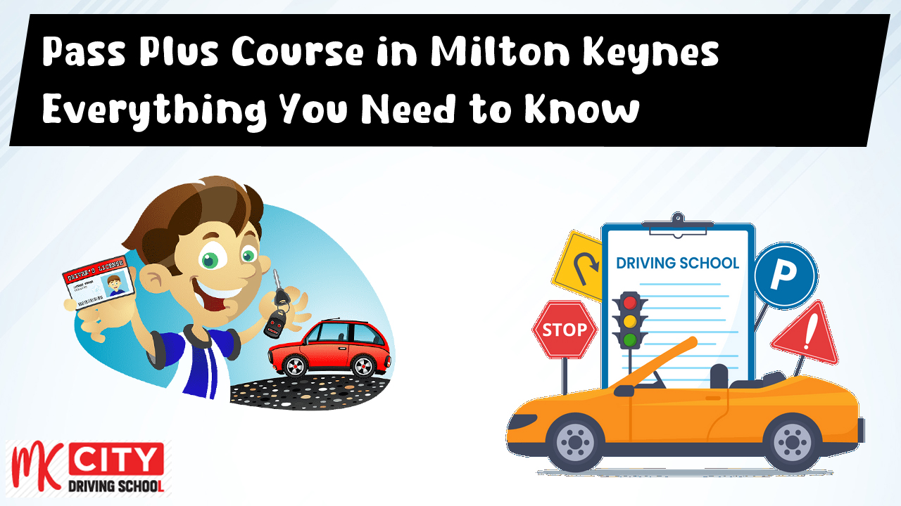 Pass Plus Course in Milton Keynes Everything You Need to Know