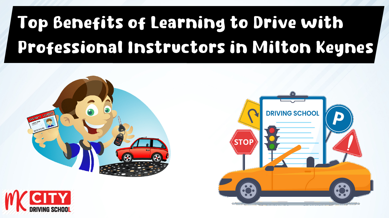 Top Benefits of Learning to Drive with Professional Instructors in Milton Keynes