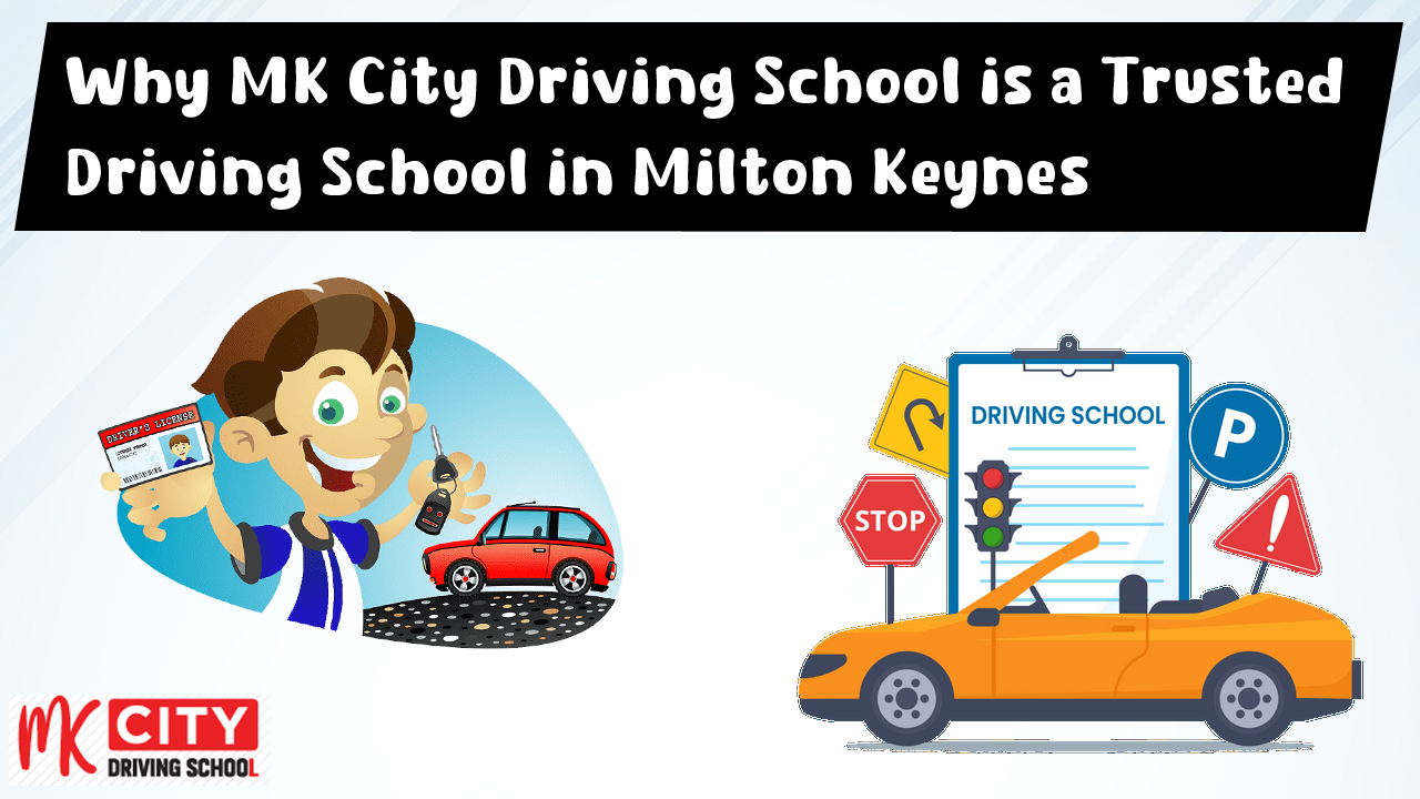Why MK City Driving School is a Trusted Driving School in Milton Keynes